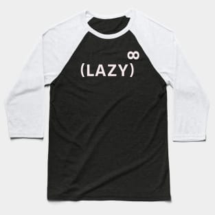 Lazy To The Power Of Infinity Baseball T-Shirt